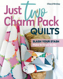 Just Two Charm Pack Quilts: Slash Your Stash
