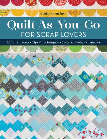 Quilt As-You-Go for Scrap Lovers by Judy Gauthier