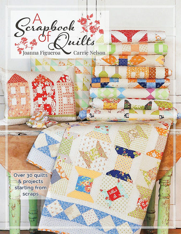 A Scrapbook of Quilts by Joanna Figueroa & Carrie Nelson